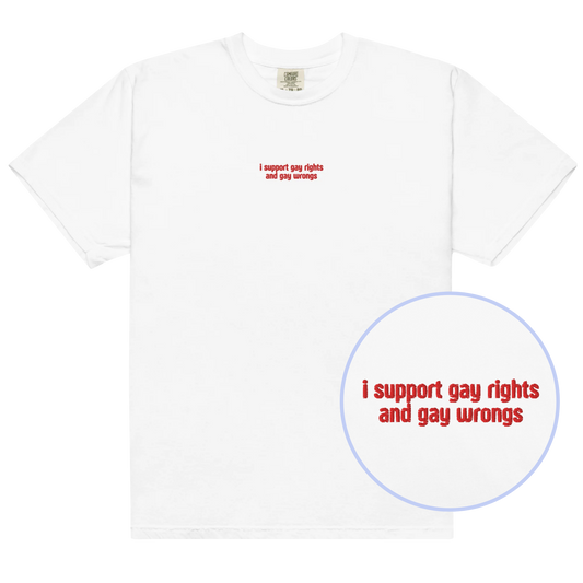 I Support Gay Rights and Wrongs Embroidered Classic T-Shirt