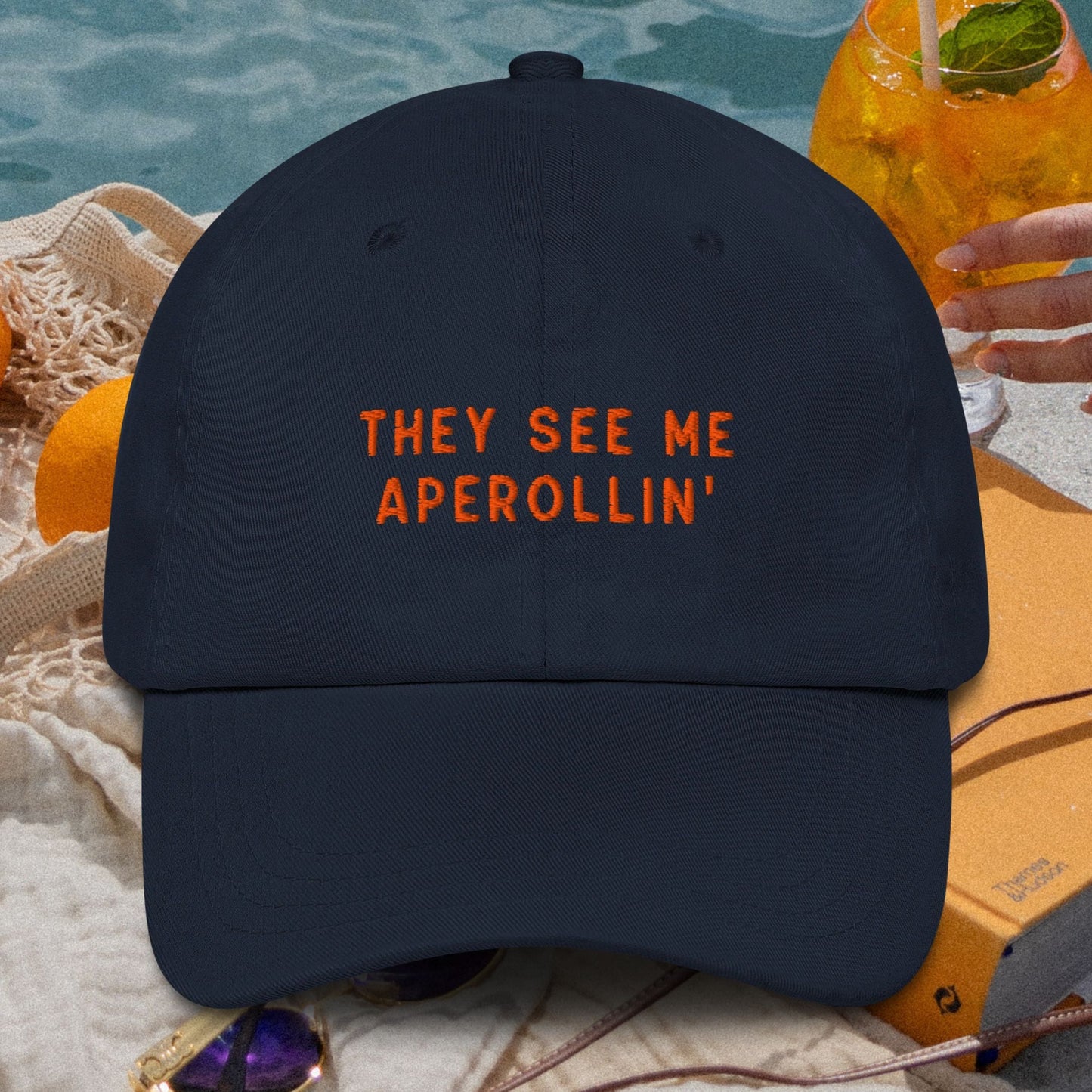 They See Me Aperollin' Cocktail Embroidered Dad Hat