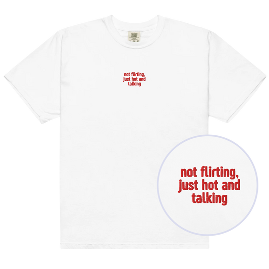 Not Flirting Just Hot and Talking Embroidered Classic T-Shirt