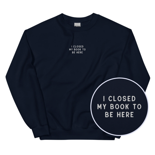 I Closed My Book To Be Here Embroidered Sweatshirt