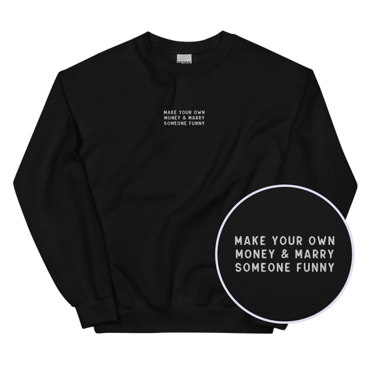 Make Your Own Money Marry Someone Funny Embroidered Sweatshirt