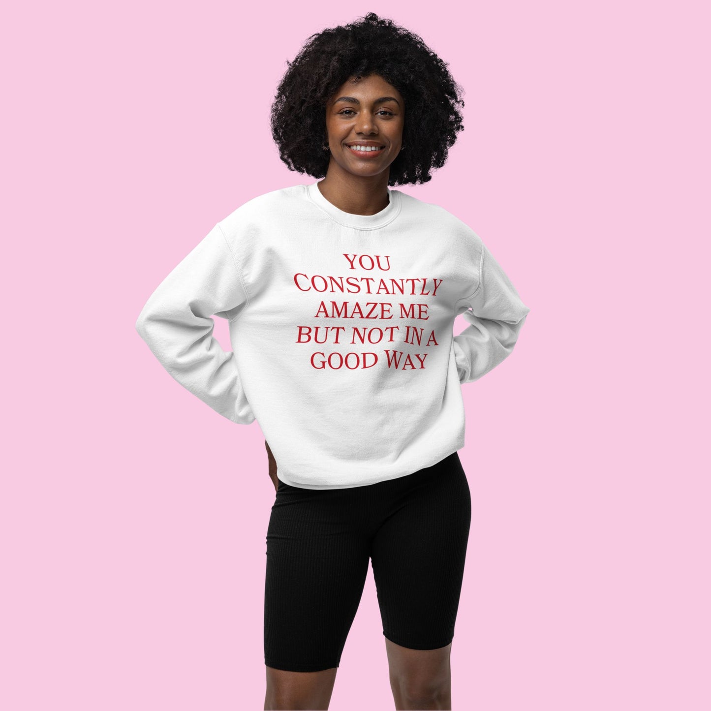 You Constantly Amaze Me But Not In A Good Way Crewneck Sweatshirt