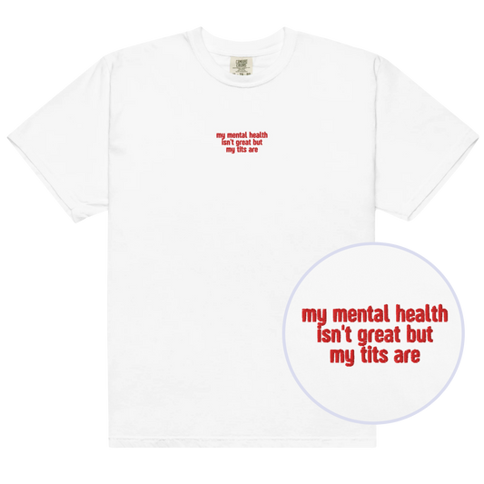 Mental Health Isn't Great Tits Are Embroidered Classic T-Shirt