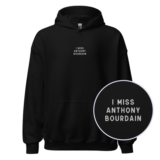 I Miss Anthony Bourdain Embroidered Hoodie