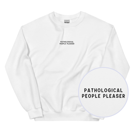 Pathological People Pleaser Embroidered Sweatshirt