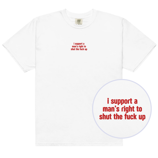 I Support a Man's Right to STFU Embroidered Classic T-Shirt