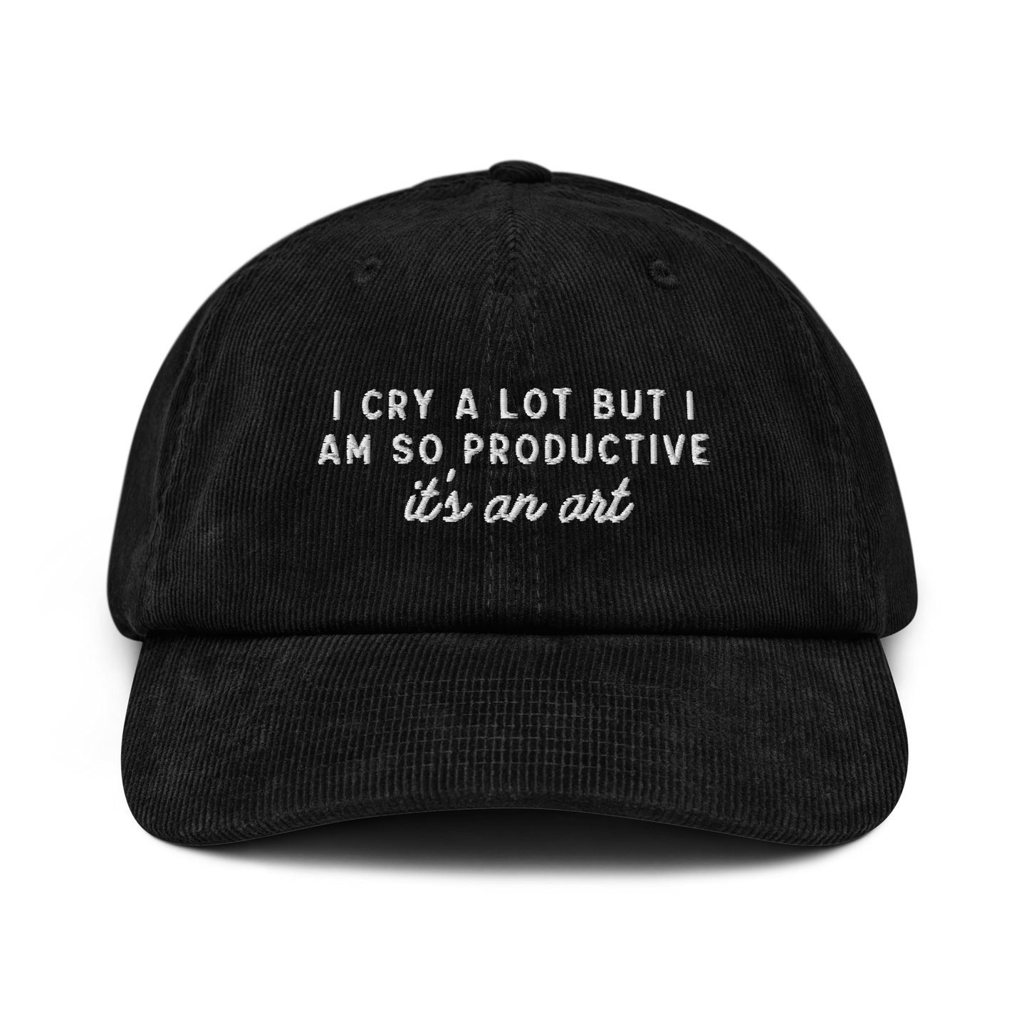 I Cry a Lot But I am so Productive ICDIWABH Embroidered Corduroy Hat