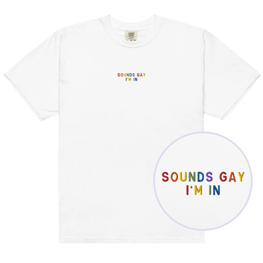 Sounds Gay, I'm In Pride Embroidered Classic T-Shirt
