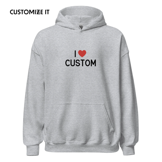 I Love (CUSTOM) Hoodie