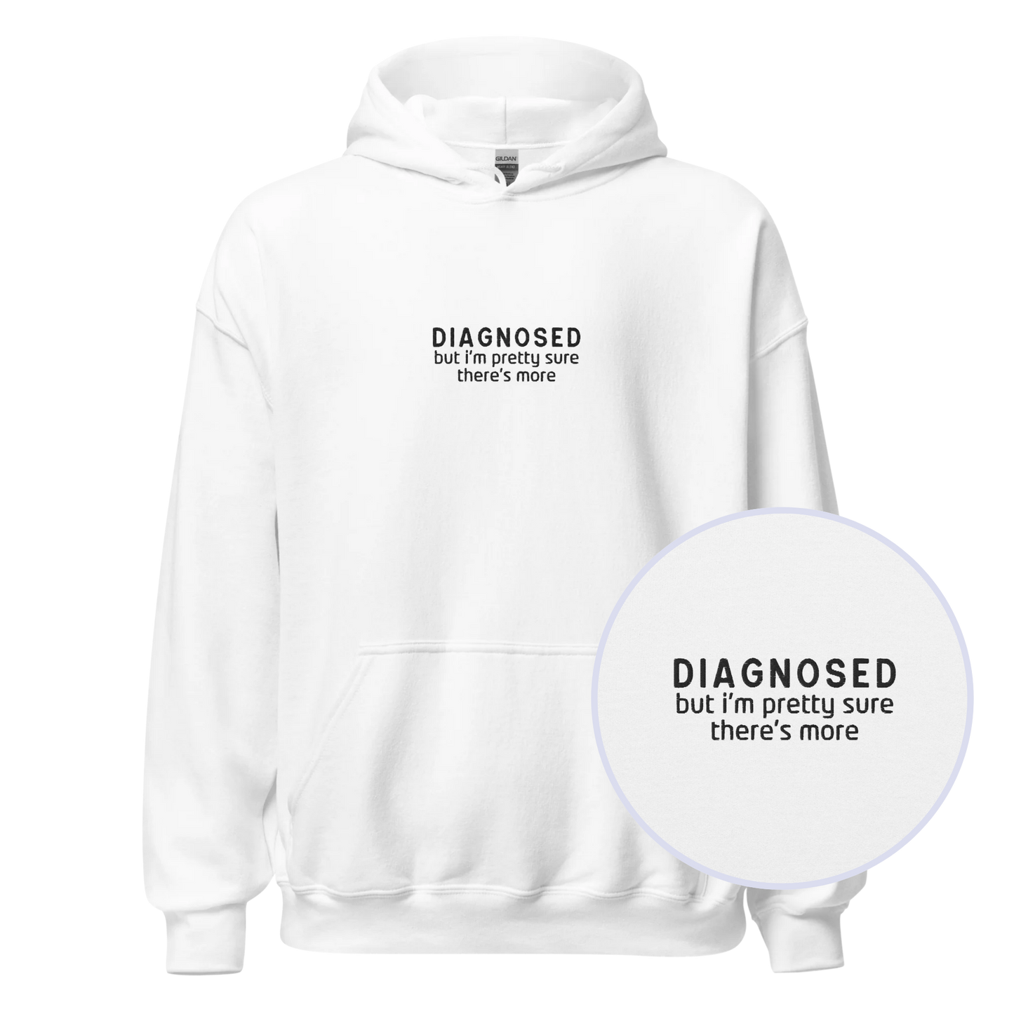 Diagnosed But I'm Pretty Sure There's More Embroidered Hoodie