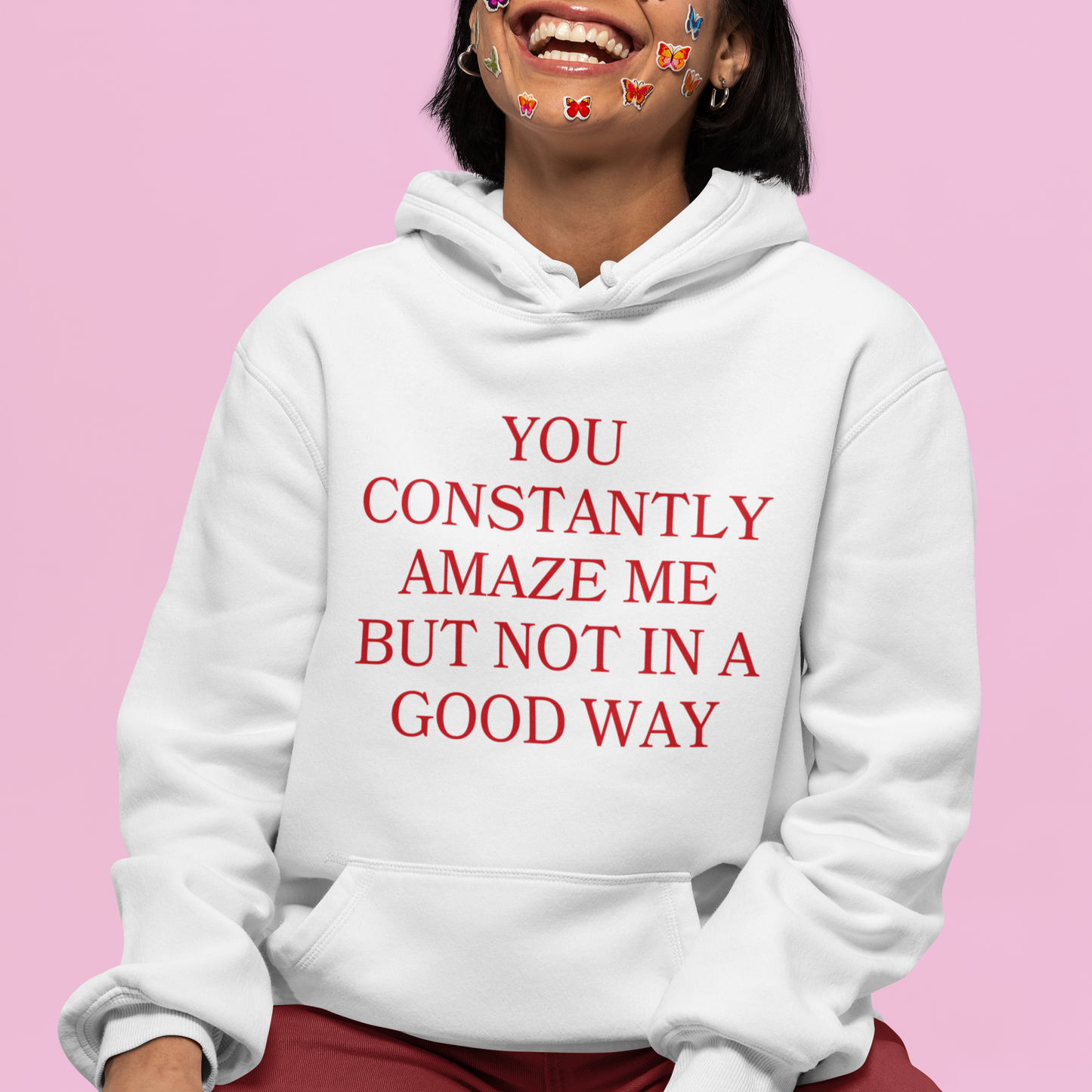 You Constantly Amaze Me But Not In A Good Way Hoodie