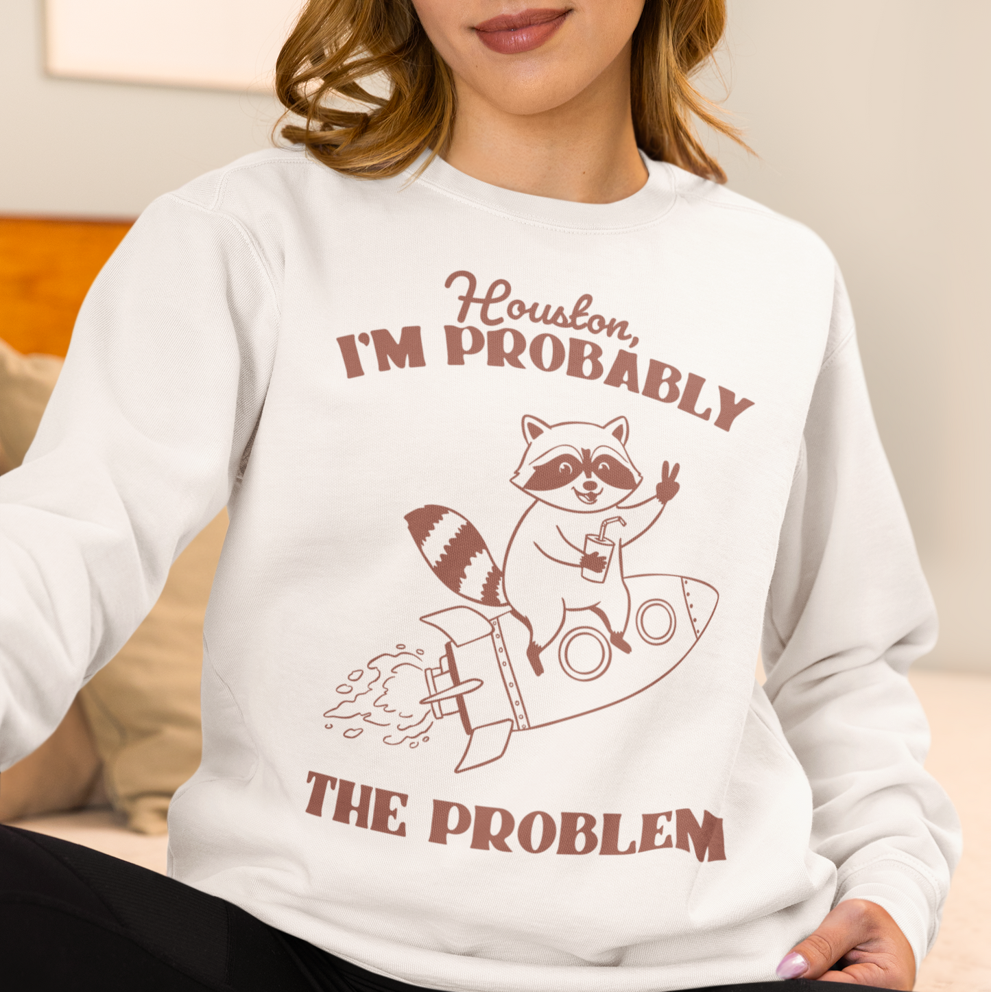 Houston I'm Probably The Problem Sweatshirt