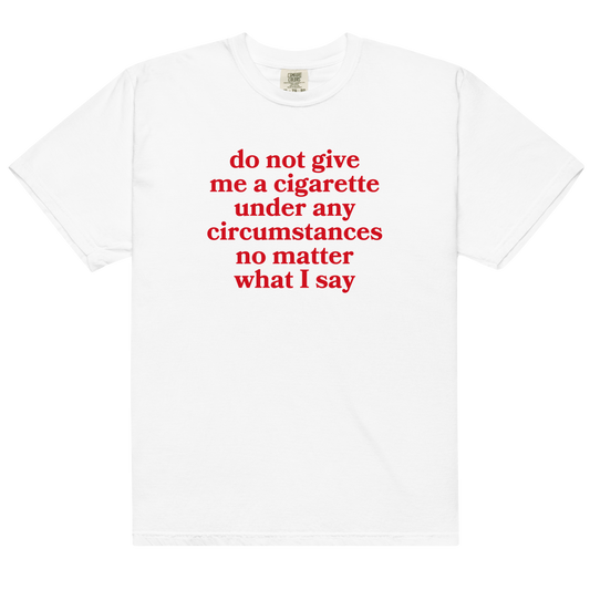 Do Not Give Me a Cigarette Classic T-Shirt