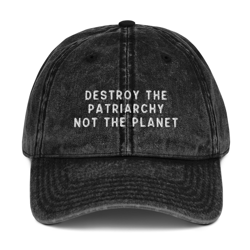 Destroy The Patriarchy Not The Planet Embroidered Vintage Cap