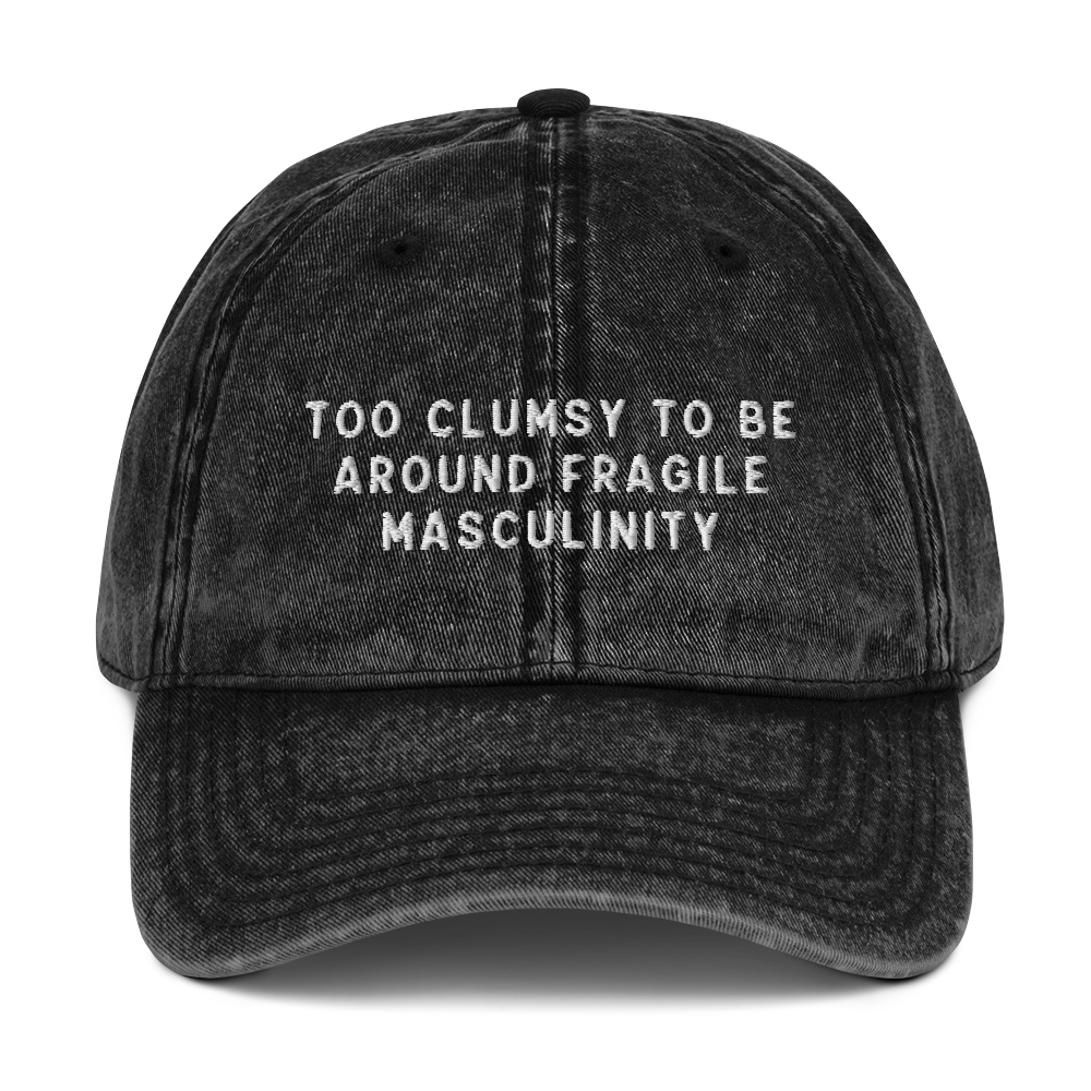Too Clumsy to be Around Fragile Masculinity Embroidered Vintage Cap