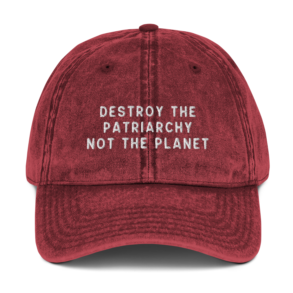 Destroy The Patriarchy Not The Planet Embroidered Vintage Cap