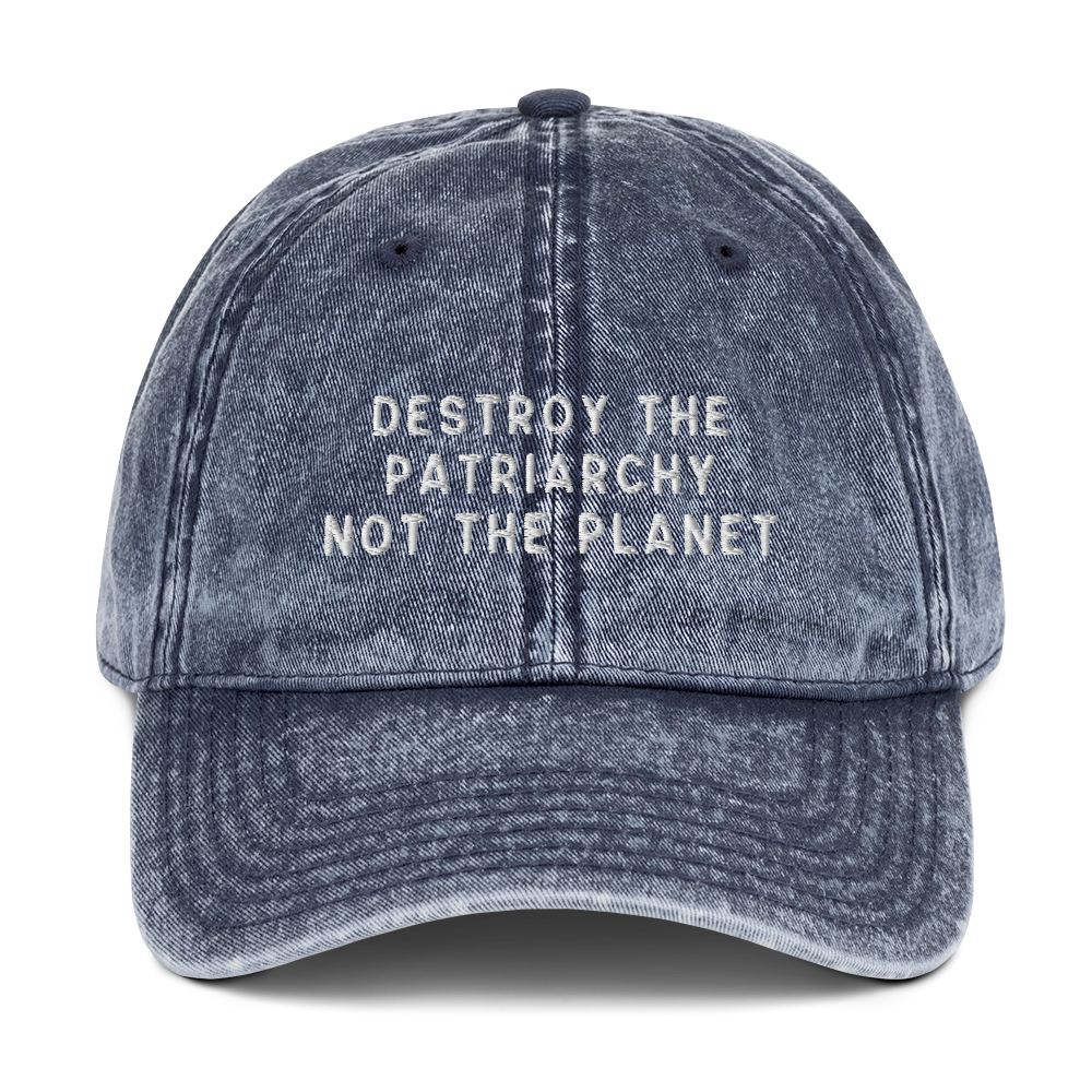 Destroy The Patriarchy Not The Planet Embroidered Vintage Cap