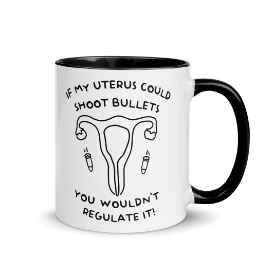 Uterus Bullets You Wouldn't Regulate It Color Mug