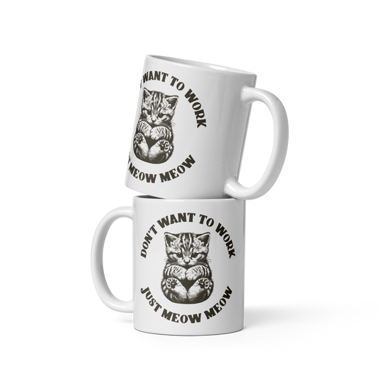 Don’t Want To Work Just Meow Meow Mug