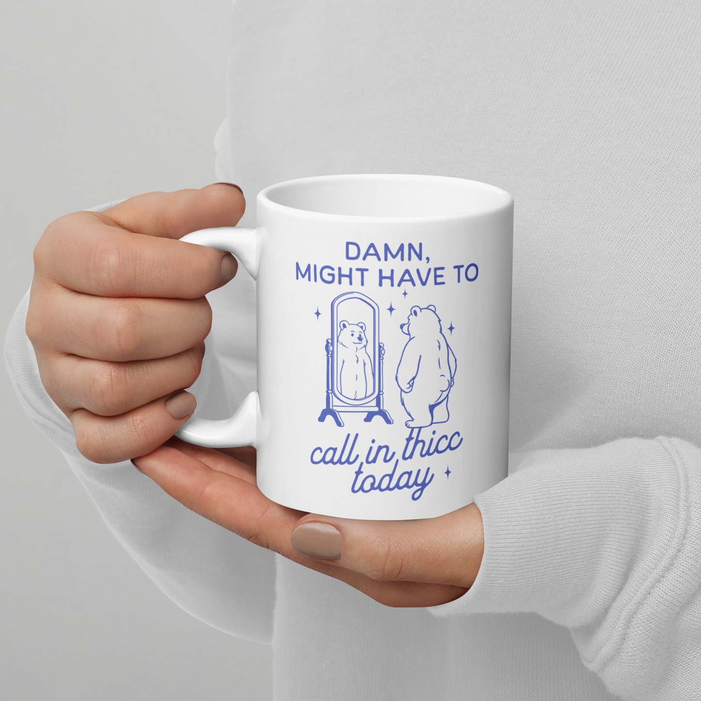 Might Have to Call In Thicc Mug