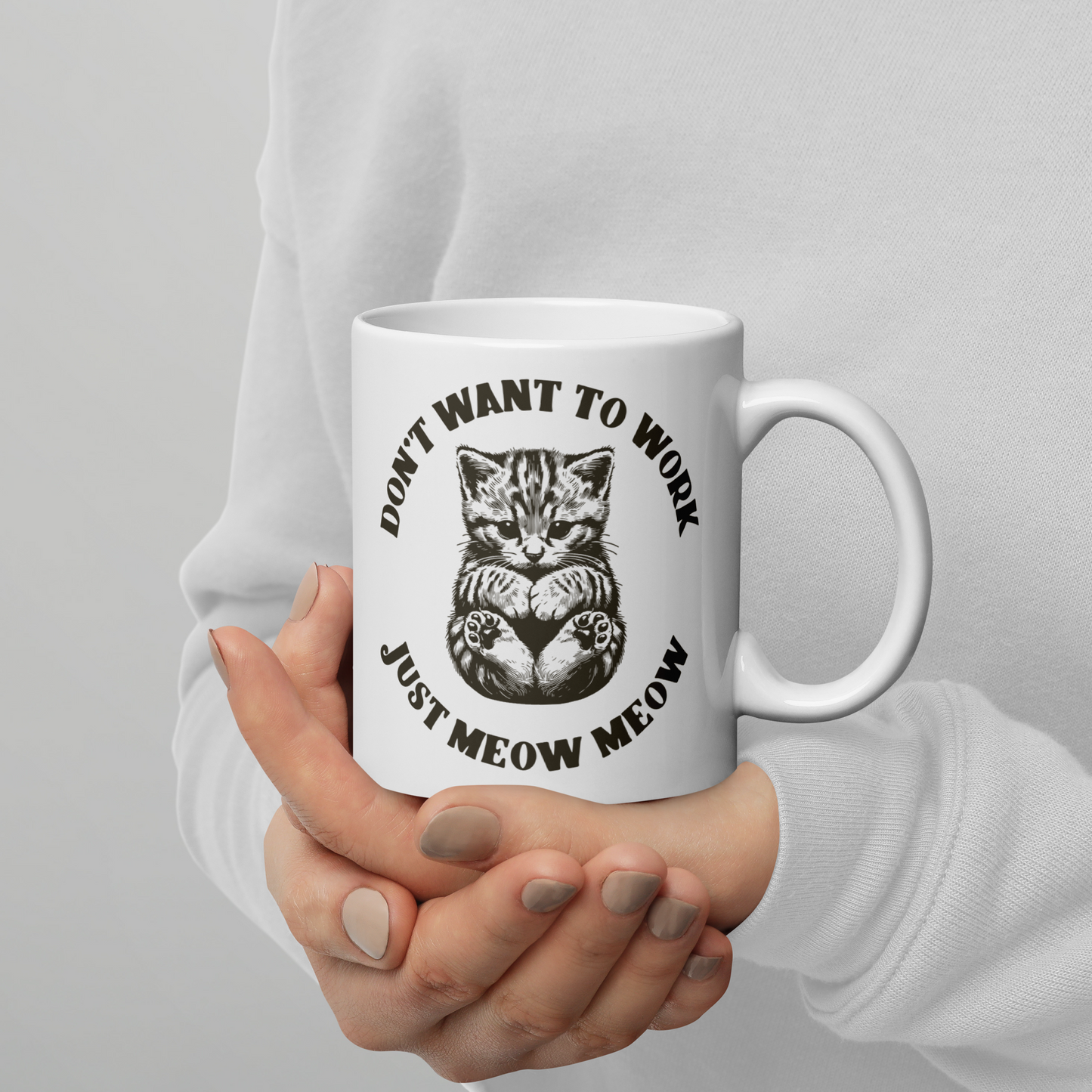 Don’t Want To Work Just Meow Meow Mug