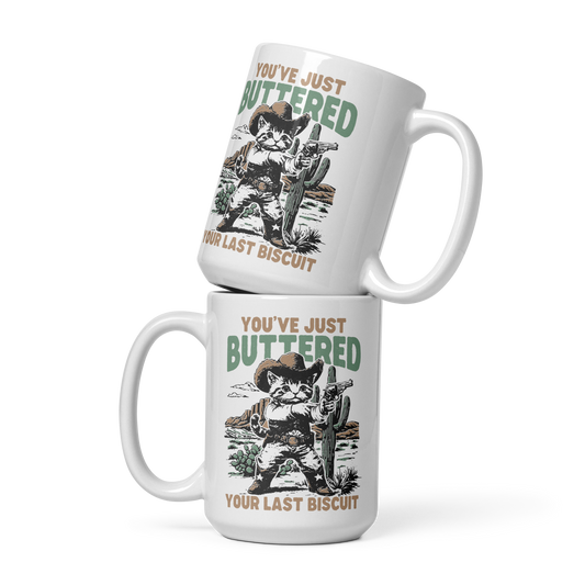 You've Just Buttered Your Last Biscuit Mug