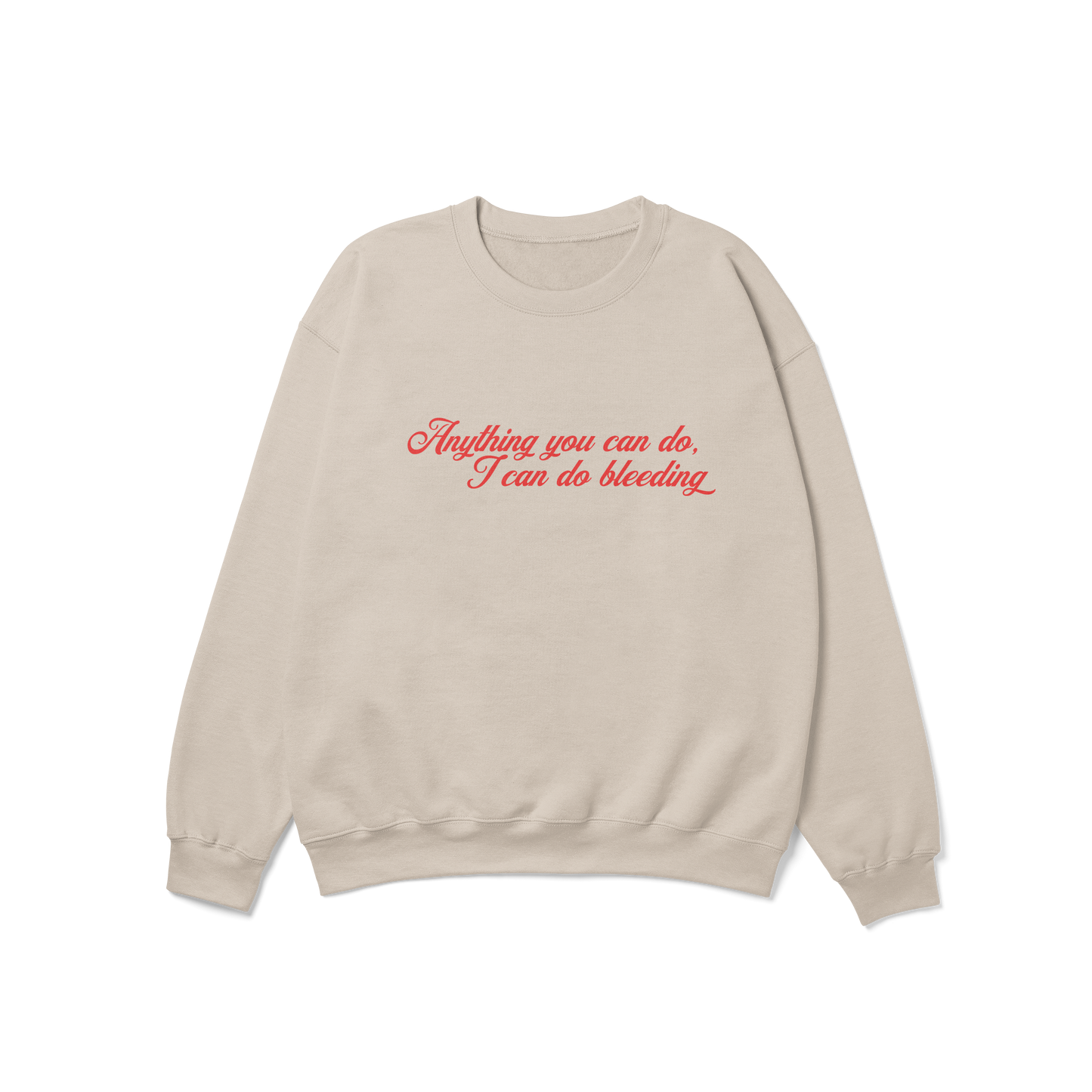 Anything You Can Do, I Can Do Bleeding Feminist Crewneck Sweatshirt