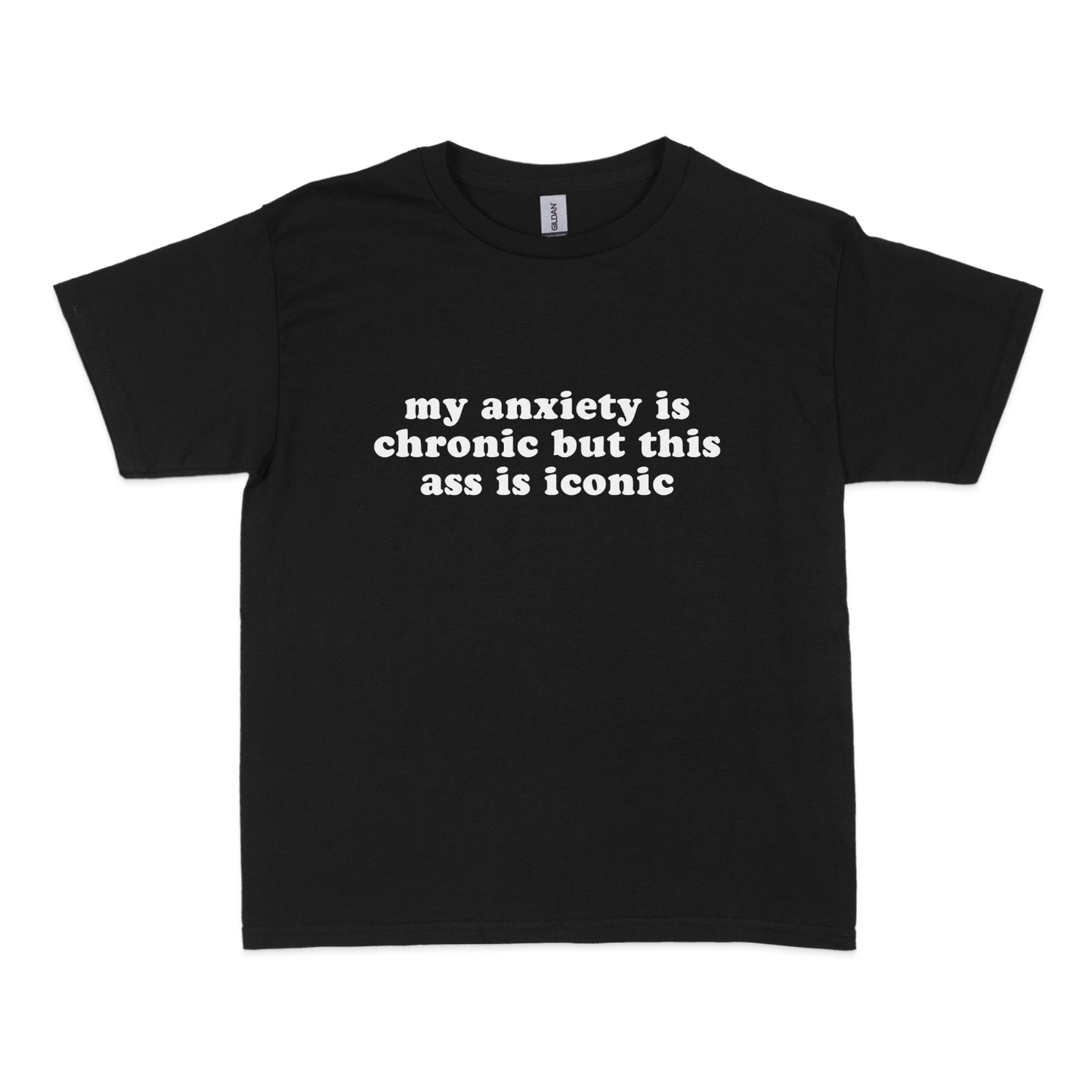 My Anxiety is Chronic but This Ass is Iconic Baby Tee