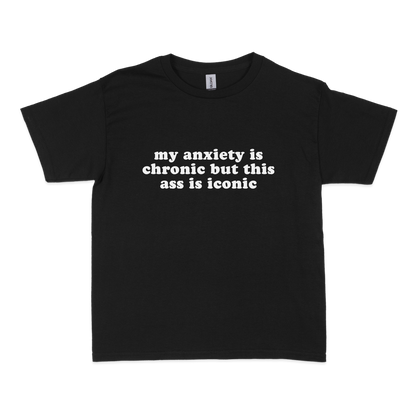 My Anxiety is Chronic but This Ass is Iconic Baby Tee