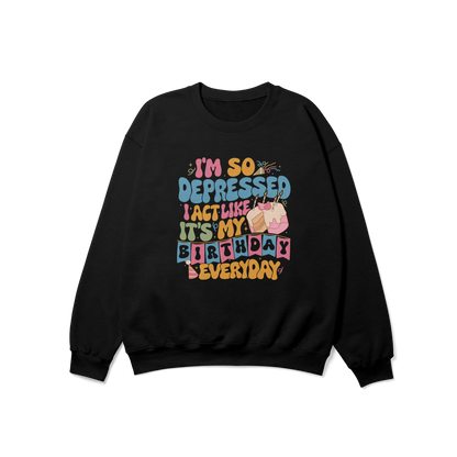 So Depressed Birthday Crewneck Sweatshirt