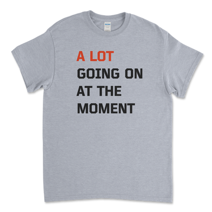 A Lot Going on at the Moment T-Shirt