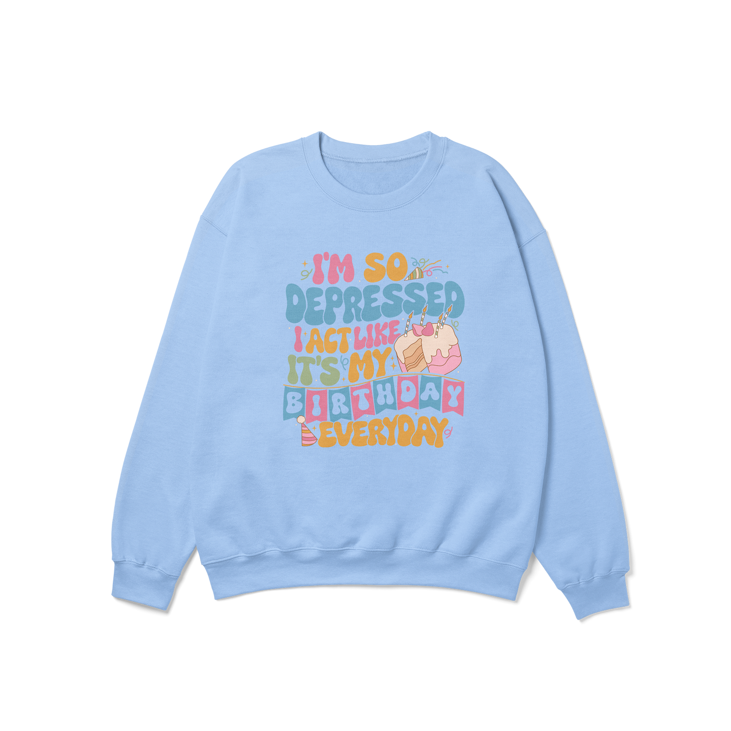 So Depressed Birthday Crewneck Sweatshirt