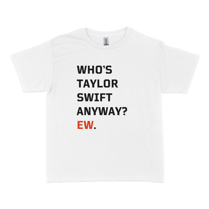 Who's Taylor Swift Anyway Ew Baby Tee