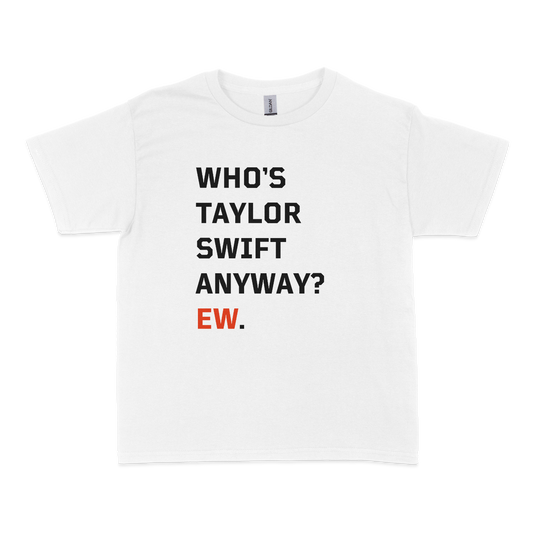 Who's Taylor Swift Anyway Ew Baby Tee