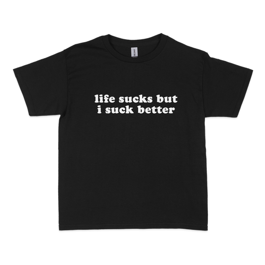 Life Suck but I Suck Better Baby Tee