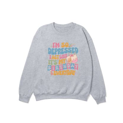 So Depressed Birthday Crewneck Sweatshirt