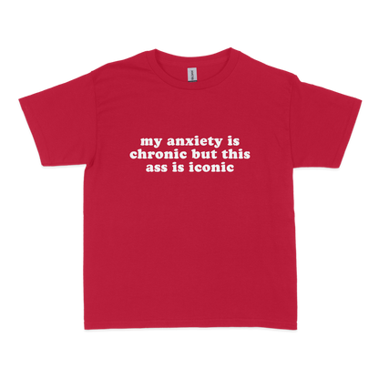 My Anxiety is Chronic but This Ass is Iconic Baby Tee