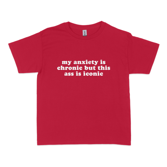 My Anxiety is Chronic but This Ass is Iconic Baby Tee