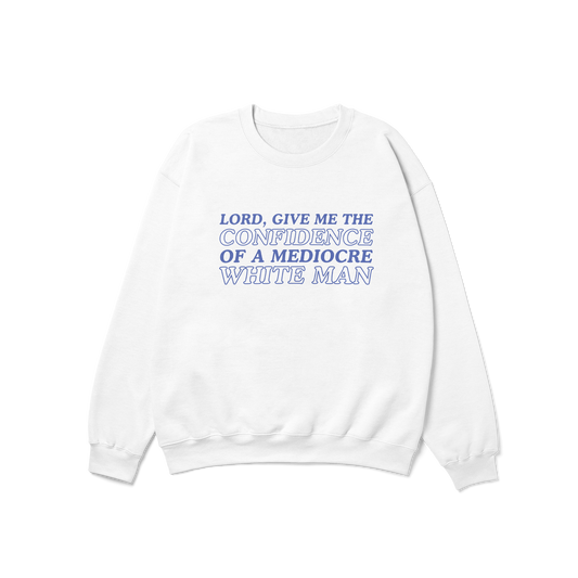 Confidence of a Mediocre White Man Crewneck Sweatshirt