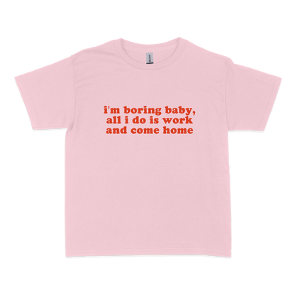 I'm Boring Baby All I Do is Work Baby Tee