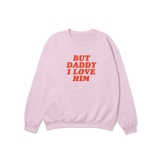 But Daddy I Love Him Crewneck Sweatshirt