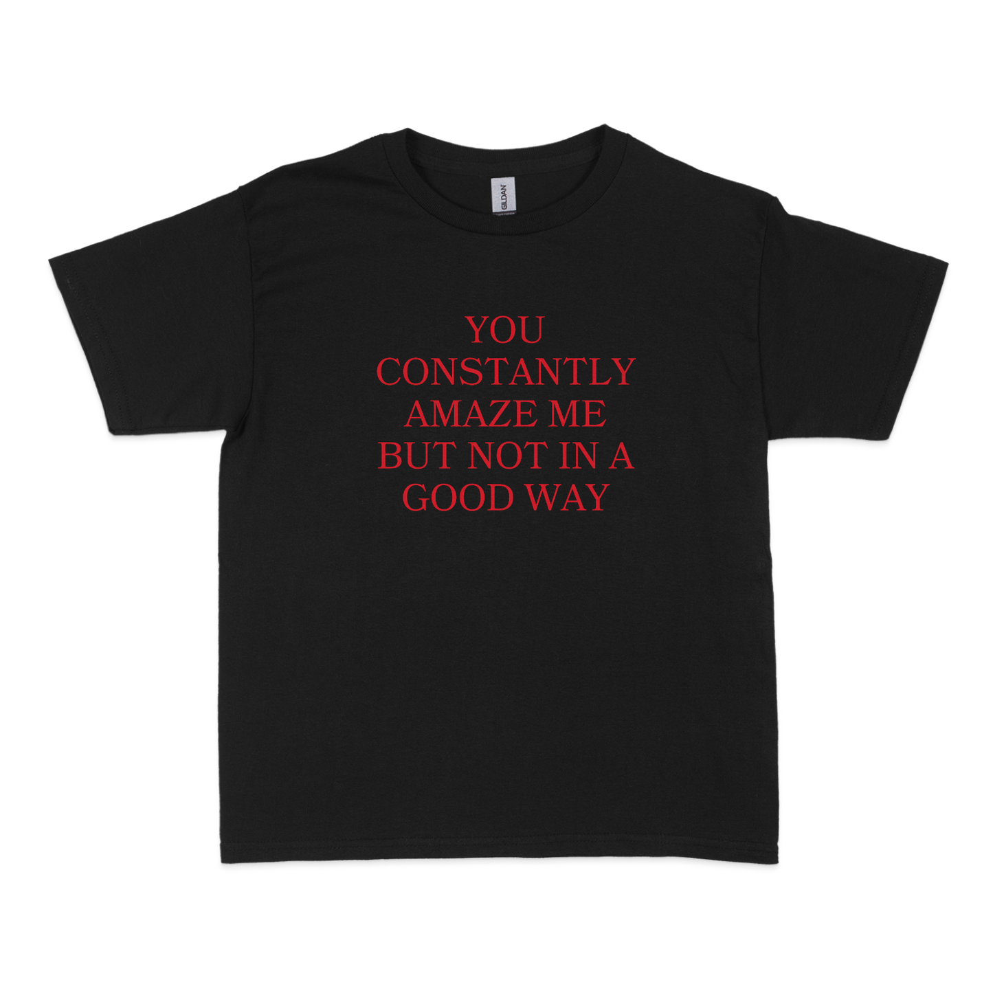 You Constantly Amaze Me But Not In A Good Way Baby Tee