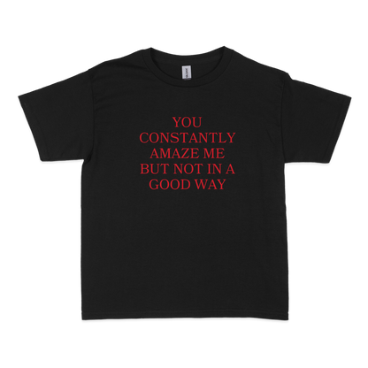 You Constantly Amaze Me But Not In A Good Way Baby Tee