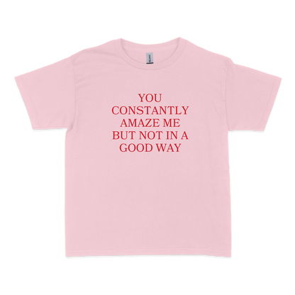 You Constantly Amaze Me But Not In A Good Way Baby Tee