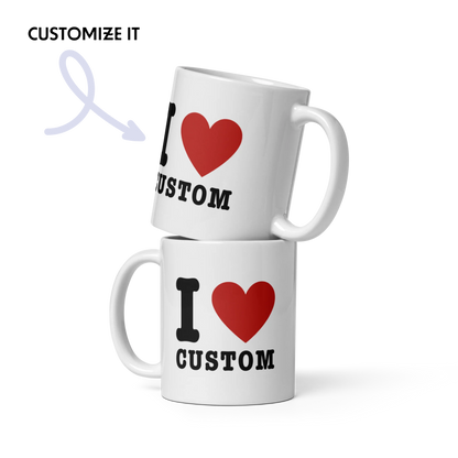 I Love (CUSTOM) Mug