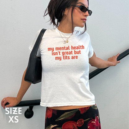 Mental Health Isn't Great Tits Are Baby Tee