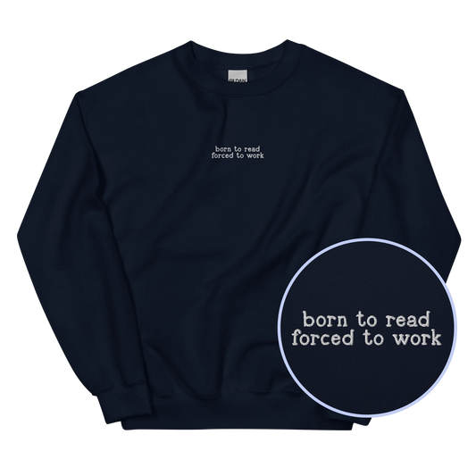Born To Read Forced to Work Embroidered Sweatshirt