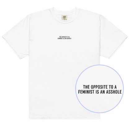 The Opposite to a Feminist is an Asshole Embroidered Classic T-Shirt