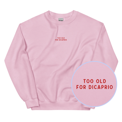 Too Old For DiCaprio Embroidered Sweatshirt