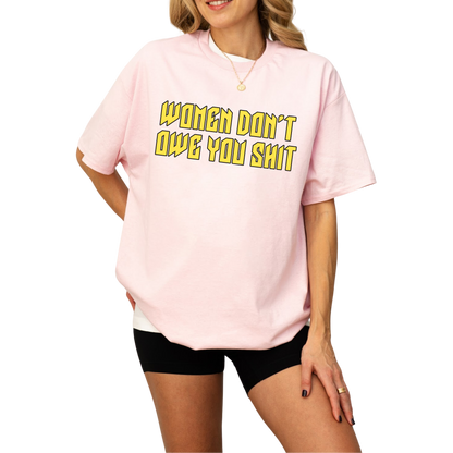 Women Don't Owe You Shit Feminist T-Shirt